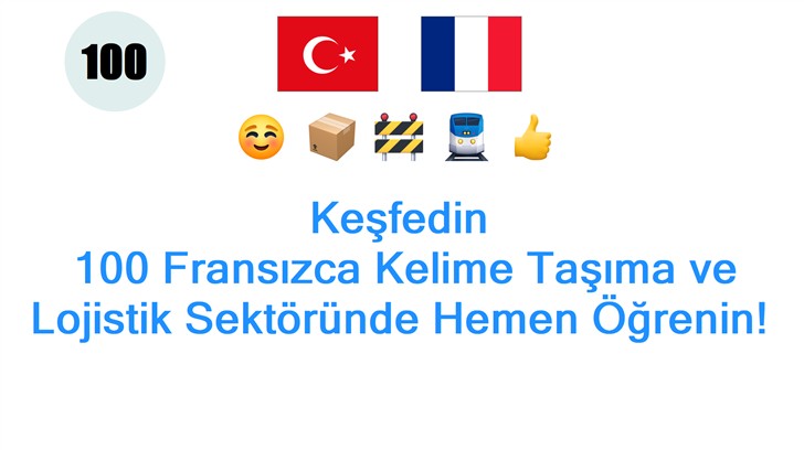 Keşfedin: 100 Fransızca Kelime Taşıma ve Lojistik Sektöründe Hemen Öğrenin!